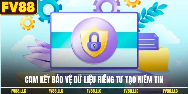 Cam kết bảo vệ dữ liệu riêng tư tạo niềm tin
