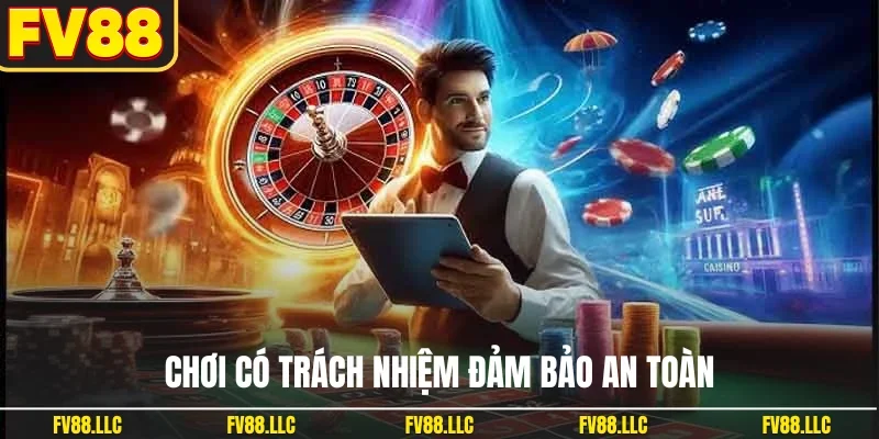 Chơi có trách nhiệm đảm bảo an toàn