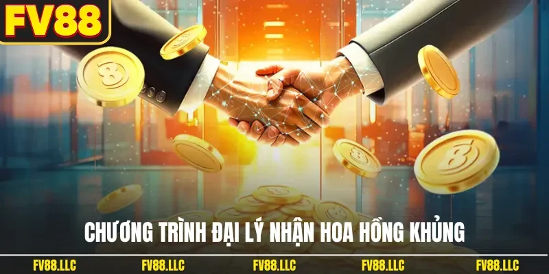 Chương trình đại lý nhận hoa hồng khủng