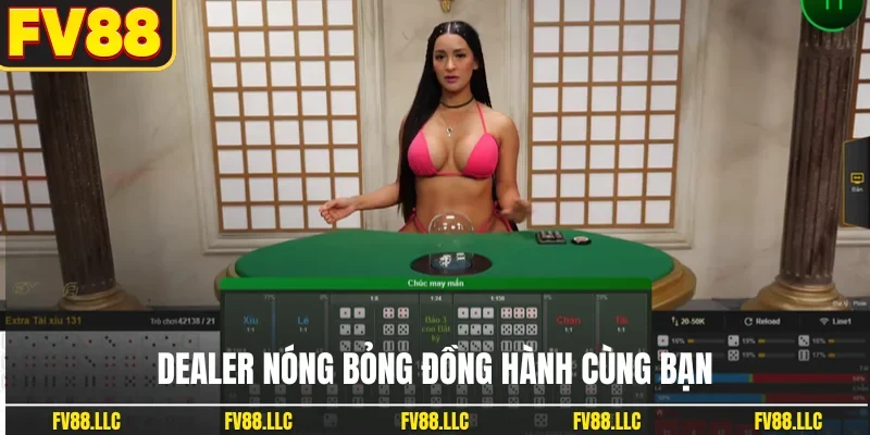 Dealer nóng bỏng đồng hành cùng bạn
