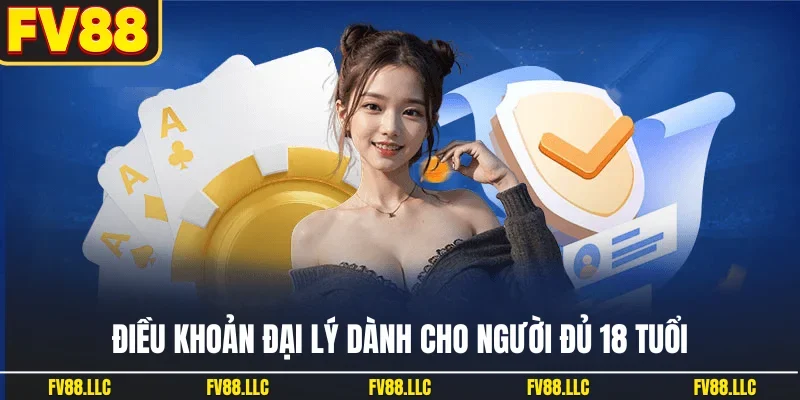 Điều khoản đại lý dành cho người đủ 18 tuổi
