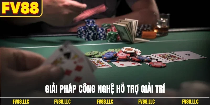 Giải pháp công nghệ hỗ trợ giải trí