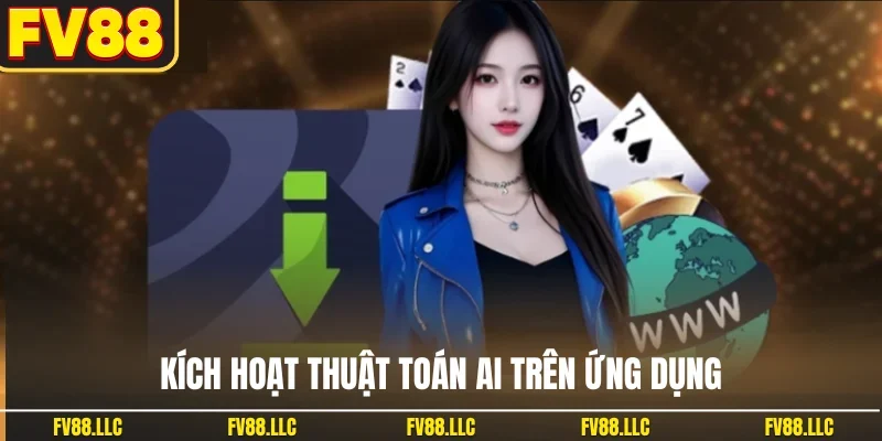 Kích hoạt thuật toán AI trên ứng dụng