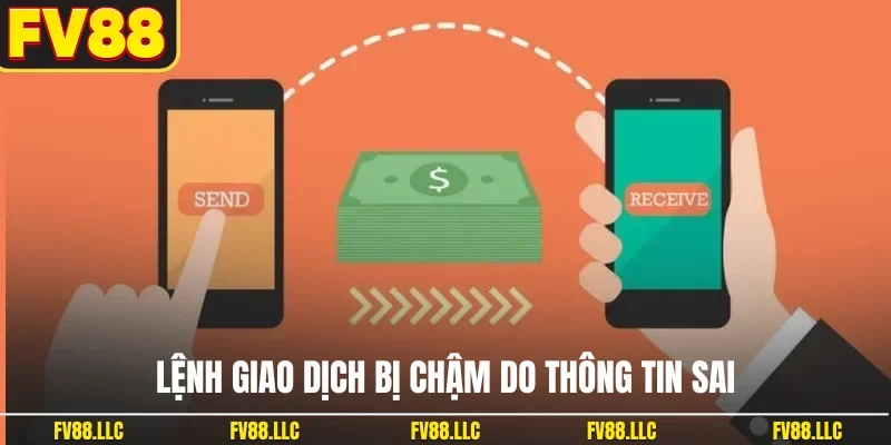 Lệnh giao dịch bị chậm do thông tin sai
