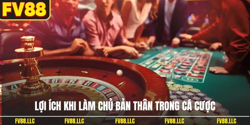 Lợi ích khi làm chủ bản thân trong cá cược