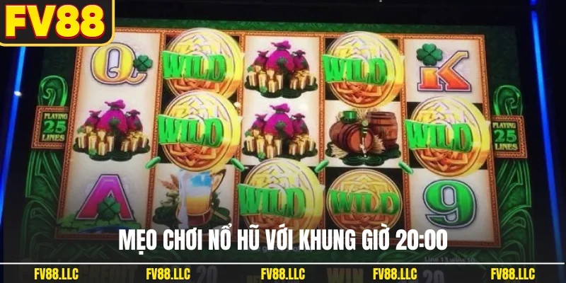Mẹo chơi nổ hũ với khung giờ 20:00