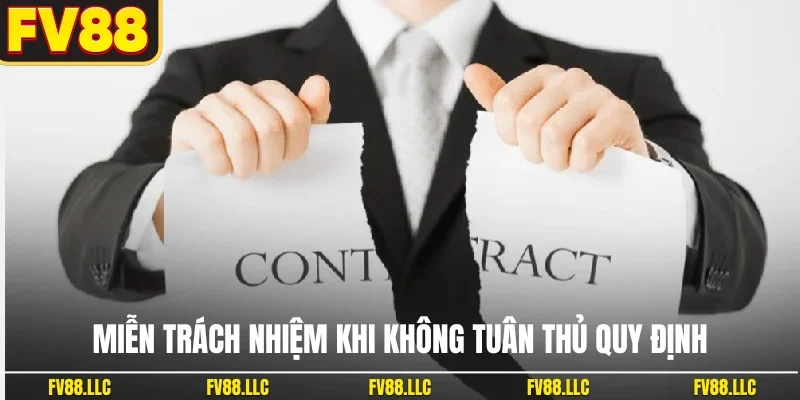 Miễn trách nhiệm khi không tuân thủ quy định