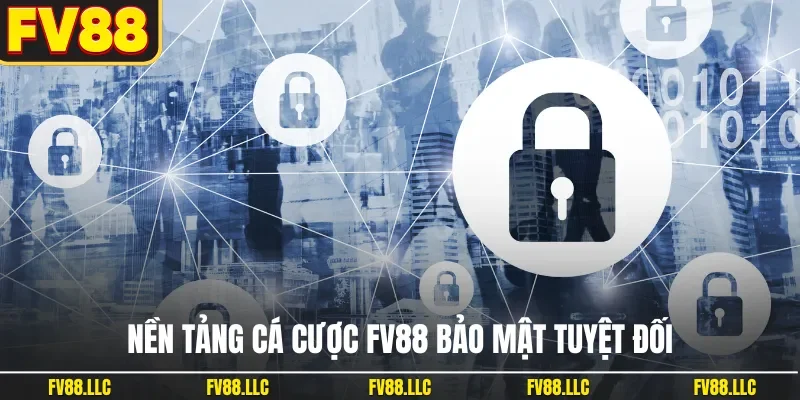 Nền tảng cá cược FV88 bảo mật tuyệt đối
