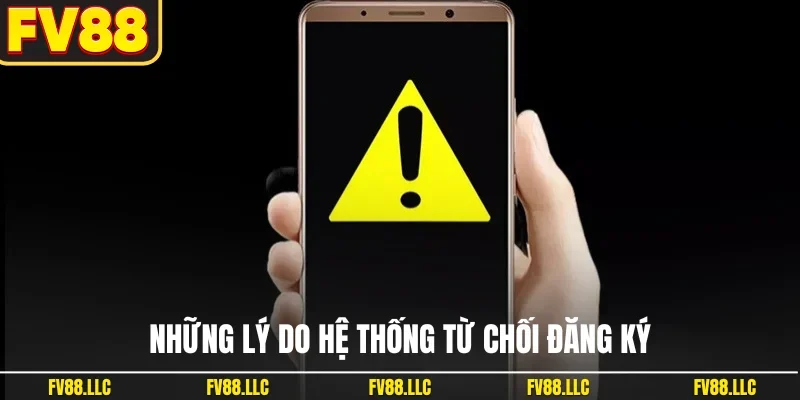Những lý do hệ thống từ chối đăng ký