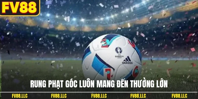 Rung phạt góc luôn mang đến thưởng lớn