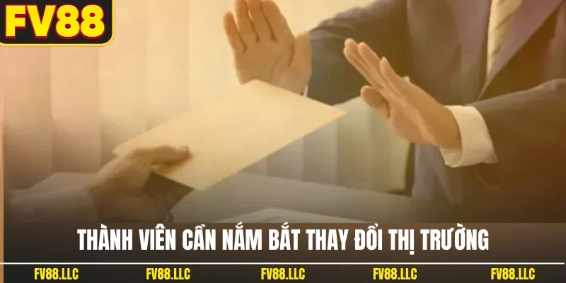 Thành viên cần nắm bắt thay đổi thị trường