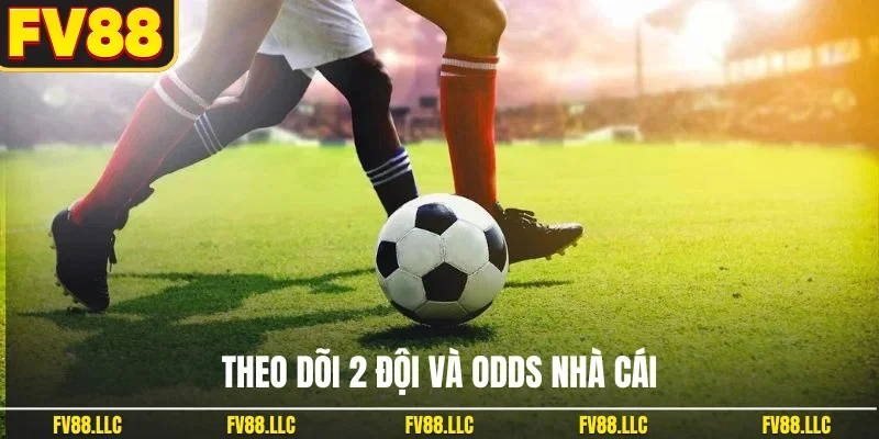 Theo dõi 2 đội và odds nhà cái