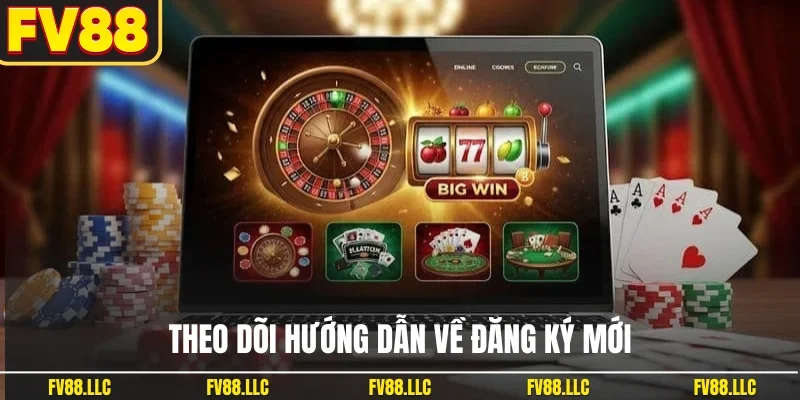 Theo dõi hướng dẫn về đăng ký mới