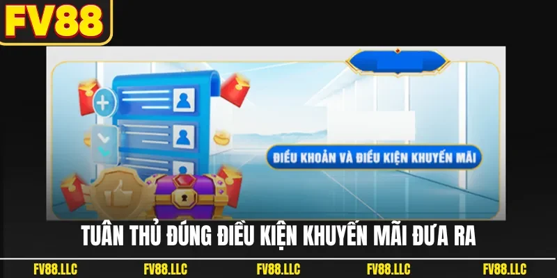 Tuân thủ đúng điều kiện khuyến mãi đưa ra